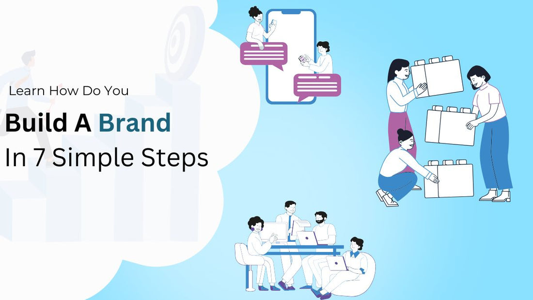 Learn How Do You Build A Brand In 7 Simple Steps